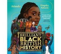 Brilliant Black British History by Atinuke Atinuke (Auteur)