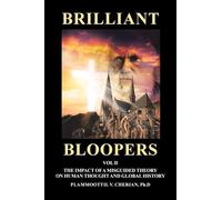 Brilliant Bloopers Vol II: The Impact of a Misguided Theory on Human Thought and Global History