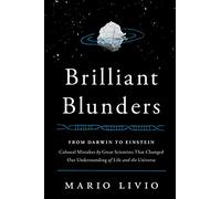 Brilliant Blunders: From Darwin to Einstein - Colossal Mistakes by Great Scientists That Changed Our Understanding of Life and the Universe