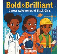 Brilliant & Bold | Career Adventures Of Black Girls: Ages 4-8: Color and Discover: Inspiring Careers For Future Leaders