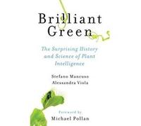 Brilliant Green: The Surprising History and Science of Plant Intelligence - [Livre en VO] Stefano Mancuso, Alessandra Viola (Auteur)