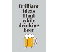 Brilliant Ideas I Had While Drinking Beer: Funny Notebook for Beer Lovers | Perfect Space for Notes, Thoughts, and Creative Ideas | Great Gift for Friends, Co-Workers, and Family