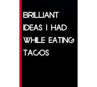 Brilliant Ideas I Had While Eating Tacos: Funny Gag Gift Notebook for The Office, Team, Staff, HR, Employees, Friends, School and Workplace (Size 6"x9")