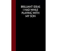 Brilliant Ideas I Had While Playing With My Son: Funny Sarcastic Notebooks For The Office, Workplace, Women, Coworkers, Boss, Team Leader, Friends. ( size 6"x9" - 100 pages)