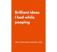 Brilliant ideas I had while pooping: Lined Notebook with Funny Quotes on each page, Perfect for the Home or Office| Gag Gift Idea for Coworkers, Mom, ... | Birthday and Christmas Gift for Friend