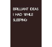 Brilliant Ideas I had While Sleeping: Blank Lined Notebook with Humor Quotes On Cover For Office, Business, Women, Accountant, Friends, and Family (6x9 inches, 100 lined page)