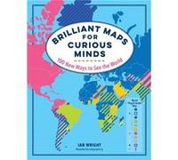 Brilliant Maps for Curious Minds 100 New Ways to See the World by Ian Wright Ian Wright (Auteur)