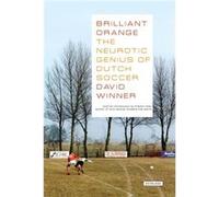 Brilliant Orange The Neurotic Genius of Dutch Soccer by David Winner & Introduction by Franklin Foer David Winner (Auteur)