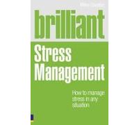 Brilliant Stress Management: How To Manage Stress In Any Situation