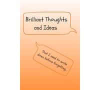 Brilliant Thoughts and Ideas...That I need to write down before forgetting