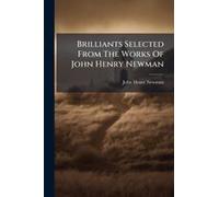 Brilliants Selected From The Works Of John Henry Newman