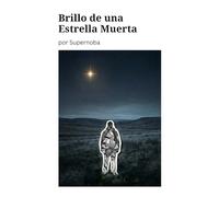 Brillo de una Estrella Muerta: Memorias de una estrella lejana