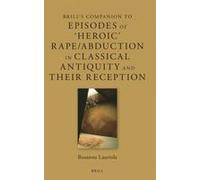 Brill's Companion To Episodes Of 'heroic' Rape/Abduction In Classical Antiquity And Their Reception