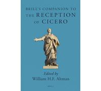 Brill's Companion to the Reception of Cicero