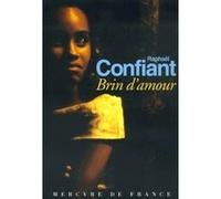 Brin d'amour Raphaël Confiant (Auteur)
