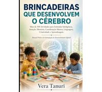 BRINCADEIRAS QUE DESENVOLVEM O CÉREBRO: Mais de 300 Atividades para Estimular a Inteligência e a Aprendizagem Manual Prático de Estimulação do Desenvolvimento Infantil