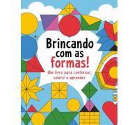 Brincando com as Formas Geométricas: Um Livro para Contornar, Colorir e Aprender