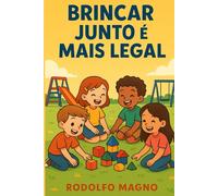 Brincar Junto é Mais Legal: livro infantil encantador que ajuda crianças a aprenderem sobre obediência, respeito, regras e bom comportamento