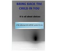 Bring Back The Child In You: It Is All About Choices