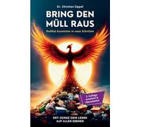 BRING DEN MULL RAUS: Radikal Ausmisten in neun Schritten. Ent-Sorge Dein Leben auf allen Ebenen