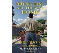 Bring Him All the way home: Fatherhood Belongs In Reentry