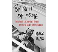 Bring It On Home: Peter Grant, Led Zeppelin and Beyond: The Story of Rock's Greatest Manager - [Version Originale] Inconnu (Auteur)