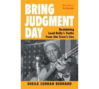 Bring Judgment Day: Reclaiming Lead Belly's Truths from Jim Crow's Lies