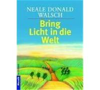 Bring Licht in die Welt Walsch, Neale Donald (Auteur)