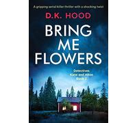 Bring Me Flowers: A gripping serial killer thriller with a shocking twist