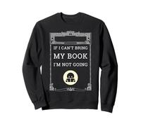 « Bring My Book Or I'm Not Going Funny Reading Bibrarian » Sweatshirt