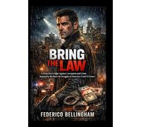 BRING THE LAW: A Detective's Fight Against Corruption and Crime, Inspired by the Real-Life Struggles of Detective Frank O'Connor"