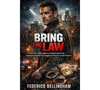 BRING THE LAW: A Detective's Fight Against Corruption and Crime, Inspired by the Real-Life Struggles of Detective Frank O'Connor"