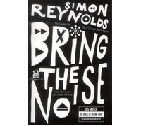 Bring the noise 25 ans de rock et de hip-hop Par l'auteur de Rip it up and start again - Simon Reynolds - Au diable vauvert - broché - Essai