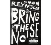 Bring the noise 25 ans de rock et de hip-hop Simon Reynolds (Auteur), Charles Recoursé (Traduction)