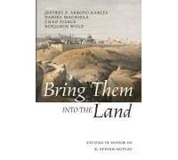 Bring Them into the Land: Studies in Honor of R. Steven Notley