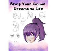 Bring Your Anime Dreams To Life: How To Draw Anime For Teen Girls, A Comprehensive Guide To Drawing Characters With Precision And Detail.