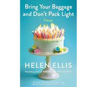 Bring Your Baggage And Don't Pack Light
