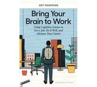 Bring Your Brain to Work by Art Markman Unknown (Auteur)