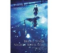 Bring Your Nights With You - Volume Two: New and Selected Poems, 1975-2015 - [Livre en VO] Thomas Simmons (Auteur)