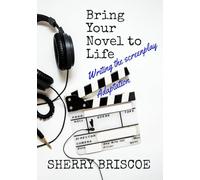 Bring Your Novel To Live: Writing The Screenplay Adaptation