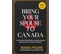 Bring Your Spouse to Canada. The Complete 2026 Guide to Canadian Spousal Sponsorship & Permanent Residence: • Eligibility Criteria • Stage-by-Stage Action Plans • 2026 Updates