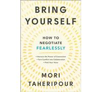 Bring Yourself: How to Negotiate Fearlessly