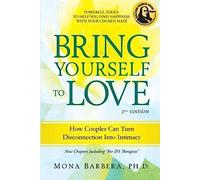 Bring Yourself to Love: How Couples Can Turn Disconnection Into Intimacy