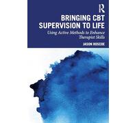 Bringing Cbt Supervision to Life: Using Active Methods to Enhance Therapist Skills