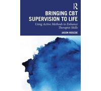 Bringing CBT Supervision to Life Using Active Methods to Enhance Therapist Skills - Jason Roscoe - Routledge - ebook (ePub) - Livre