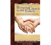 Bringing Church to the Elderly - James E. McNamara - First Steps Publishing - Livre en Anglais James E. McNamaraJames E. McNamara (Auteur)