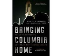 Bringing Columbia Home: The Untold Story of a Lost Space Shuttle and Her Crew - [Livre en VO] Michael Leinbach, Jonathan Ward, Captain Robert Crippen, Colonel Eileen Collins (Auteur)