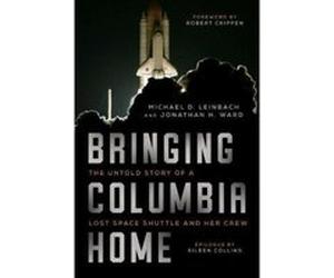 Bringing Columbia Home: The Untold Story of a Lost Space Shuttle and Her Crew - [Livre en VO] Michael Leinbach, Jonathan Ward, Captain Robert Crippen, Colonel Eileen Collins (Auteur)