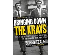 Bringing Down The Krays Teale, Bobby (Auteur)