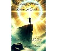Bringing Heaven Down To Earth: From Grief To Glory